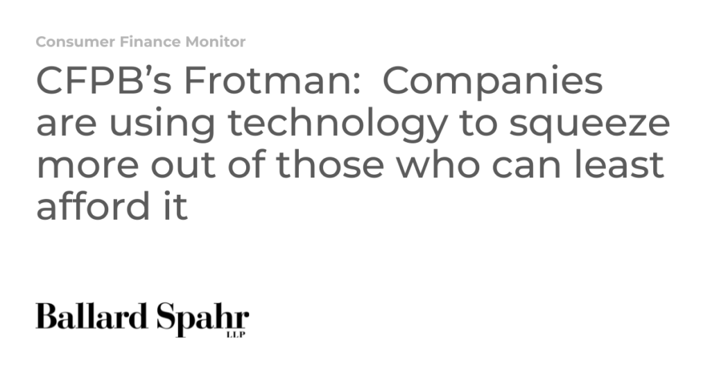 CFPB's Frotman: Companies are using technology to squeeze out those who can't afford it